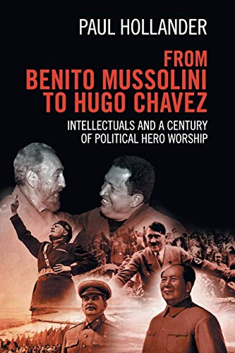 Imagen de archivo de From Benito Mussolini to Hugo Chavez: Intellectuals and a Century of Political Hero Worship a la venta por HPB-Red