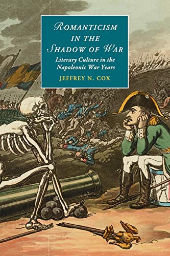 Beispielbild fr Romanticism in the Shadow of War: Literary Culture in the Napoleonic War Years (Cambridge Studies in Romanticism, Series Number 107) zum Verkauf von Lucky's Textbooks