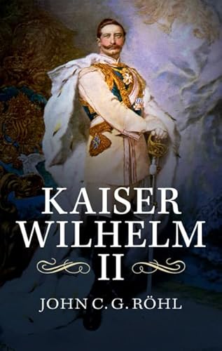 Kaiser Wilhelm II: A Concise Life