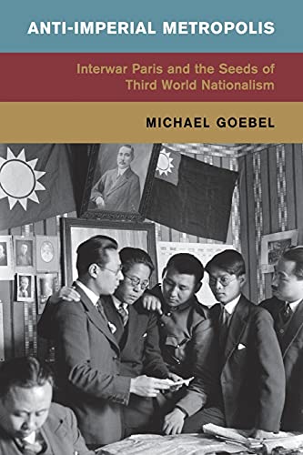 Imagen de archivo de Anti-Imperial Metropolis: Interwar Paris and the Seeds of Third World Nationalism a la venta por ThriftBooks-Atlanta