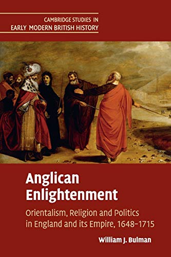 Stock image for Anglican Enlightenment: Orientalism, Religion and Politics in England and its Empire, 1648?1715 (Cambridge Studies in Early Modern British History) for sale by Lucky's Textbooks