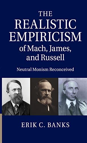 Beispielbild fr The Realistic Empiricism of Mach, James, and Russell: Neutral Monism Reconceived zum Verkauf von Books Unplugged