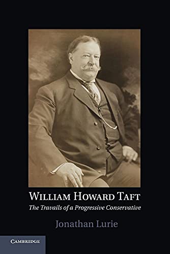 Imagen de archivo de William Howard Taft: The Travails Of A Progressive Conservative a la venta por Book House in Dinkytown, IOBA