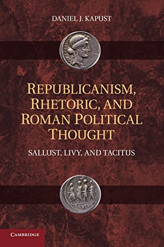 Beispielbild fr Republicanism, Rhetoric, and Roman Political Thought: Sallust, Livy, and Tacitus zum Verkauf von BooksRun