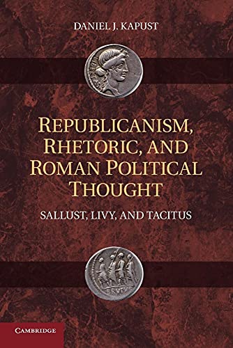 Imagen de archivo de Republicanism, Rhetoric, and Roman Political Thought: Sallust, Livy, And Tacitus a la venta por Chiron Media