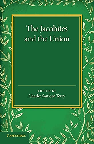 9781107425927: The Jacobites and the Union: Being A Narrative Of The Movements Of 1708, 1715, 1719 By Several Contemporary Hands