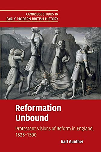 

Reformation Unbound: Protestant Visions of Reform in England, 1525–1590 (Cambridge Studies in Early Modern British History)