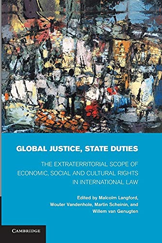 Stock image for Global Justice, State Duties: The Extraterritorial Scope of Economic, Social, and Cultural Rights in International Law for sale by Lucky's Textbooks