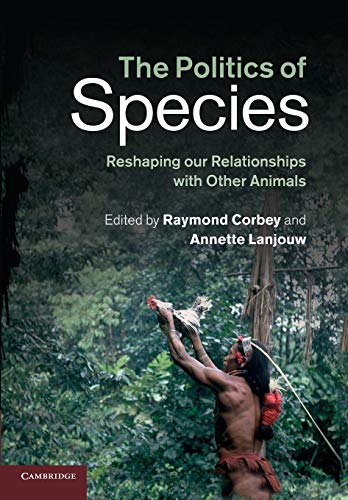 Imagen de archivo de The Politics of Species: Reshaping Our Relationships With Other Animals a la venta por WorldofBooks