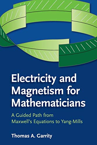 Imagen de archivo de Electricity and Magnetism for Mathematicians: A Guided Path from Maxwell's Equations to Yang?Mills a la venta por Prior Books Ltd