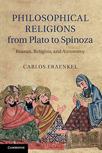 9781107437371: Philosophical Religions from Plato to Spinoza: Reason, Religion, And Autonomy