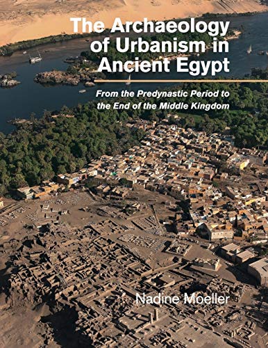 Beispielbild fr The Archaeology of Urbanism in Ancient Egypt: From the Predynastic Period to the End of the Middle Kingdom zum Verkauf von Monster Bookshop