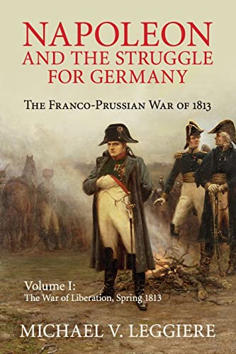 9781107439733: Napoleon and the Struggle for Germany: The Franco-Prussian War of 1813: Volume 1 (Cambridge Military Histories)