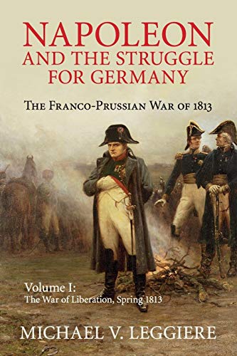 Imagen de archivo de Napoleon and the Struggle for Germany: The Franco-Prussian War of 1813 (Cambridge Military Histories) (Volume 1) a la venta por Prior Books Ltd