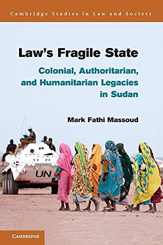 9781107440050: Law's Fragile State: Colonial, Authoritarian, And Humanitarian Legacies In Sudan (Cambridge Studies in Law and Society)