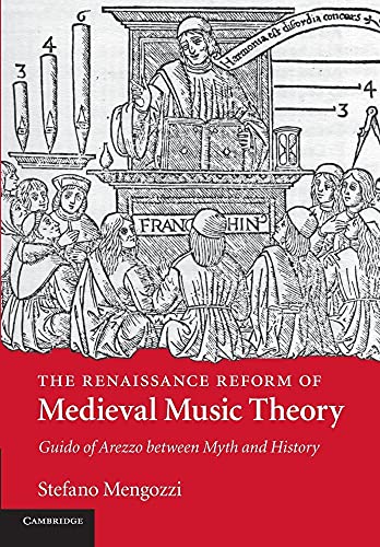Stock image for The Renaissance Reform of Medieval Music Theory : Guido of Arezzo Between Myth and History for sale by Better World Books