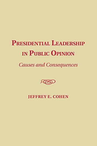 Stock image for Presidential Leadership in Public Opinion: Causes and Consequences for sale by Lucky's Textbooks