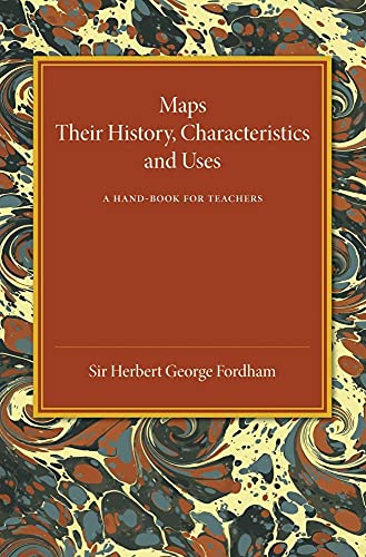 Stock image for Maps: Their History, Characteristics and Uses: A Hand-book for Teachers for sale by THE SAINT BOOKSTORE