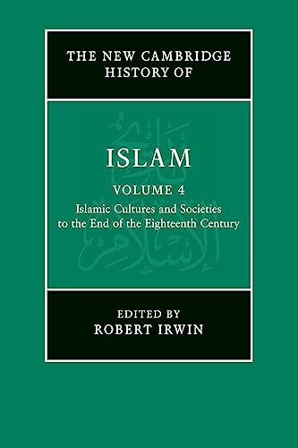 Beispielbild fr The New Cambridge History of Islam: Volume 4, Islamic Cultures and Societies to the End of the Eighteenth Century zum Verkauf von GF Books, Inc.
