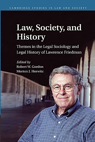9781107459496: Law, Society, and History: Themes in the Legal Sociology and Legal History of Lawrence M. Friedman (Cambridge Studies in Law and Society)