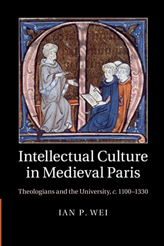 9781107460362: Intellectual Culture in Medieval Paris: Theologians and the University, c.1100–1330