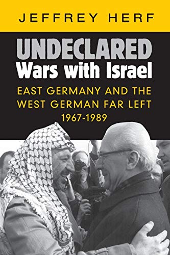 Stock image for Undeclared Wars with Israel: East Germany and the West German Far Left, 19671989 for sale by BombBooks