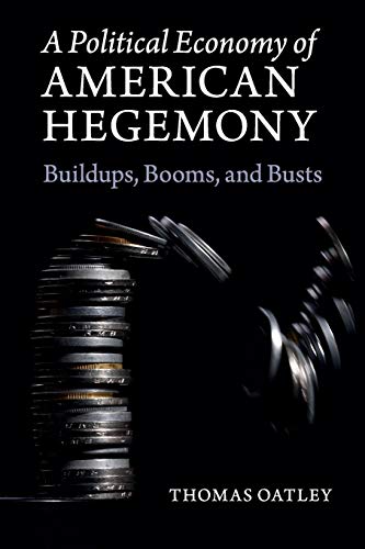 Imagen de archivo de A Political Economy of American Hegemony: Buildups, Booms, and Busts a la venta por GF Books, Inc.