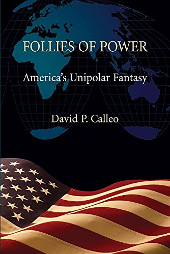 Imagen de archivo de Follies of Power: America's Unipolar Fantasy a la venta por Chiron Media