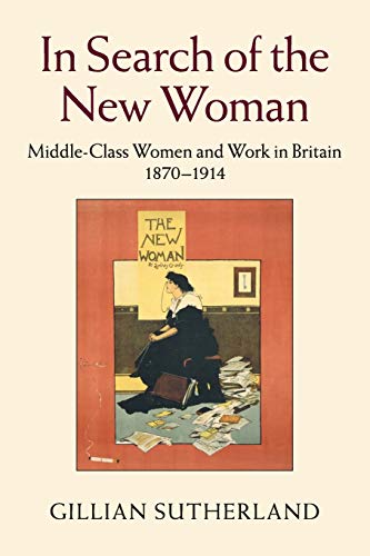 Stock image for In Search of the New Woman: Middle-Class Women and Work in Britain 1870?1914 for sale by Lucky's Textbooks