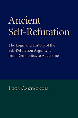 Beispielbild fr Ancient Self-Refutation: The Logic and History of the Self-Refutation Argument from Democritus to Augustine zum Verkauf von Books Unplugged