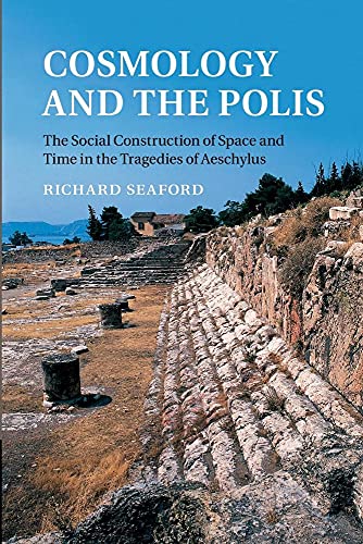 Imagen de archivo de Cosmology and the Polis: The Social Construction of Space and Time in the Tragedies of Aeschylus a la venta por Books From California