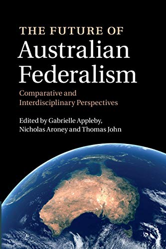 Imagen de archivo de The Future of Australian Federalism: Comparative and Interdisciplinary Perspectives a la venta por Lucky's Textbooks