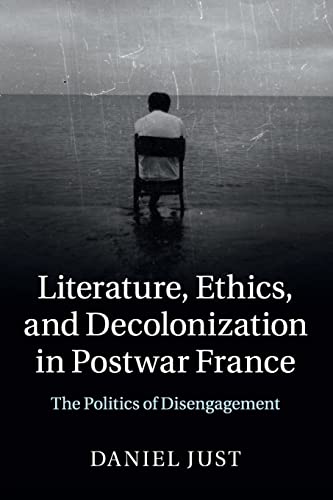 Stock image for Literature, Ethics, and Decolonization in Postwar France: The Politics of Disengagement for sale by Chiron Media