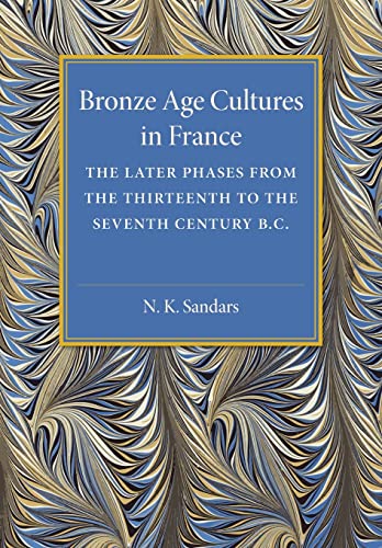 Beispielbild fr Bronze Age Cultures in France: The Later Phase from the Thirteenth to the Seventh Century BC zum Verkauf von Lucky's Textbooks