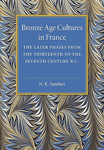 9781107475427: Bronze Age Cultures in France: The Later Phase from the Thirteenth to the Seventh Century BC