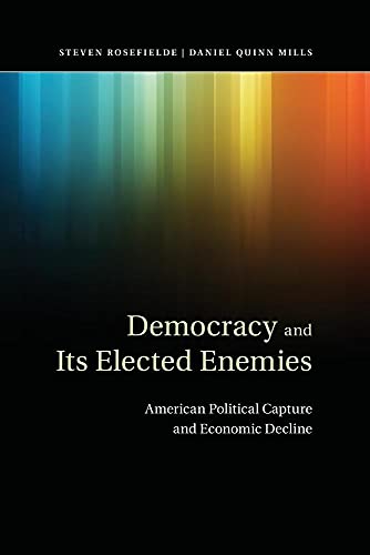 Imagen de archivo de Democracy and its Elected Enemies: American Political Capture and Economic Decline a la venta por Prior Books Ltd