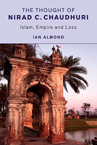 Beispielbild fr The Thought of Nirad C. Chaudhuri - Islam, Empire and Loss zum Verkauf von Books Puddle