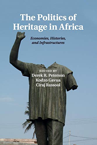 Stock image for The Politics of Heritage in Africa: Economies, Histories, and Infrastructures (The International African Library, Series Number 48) for sale by GF Books, Inc.