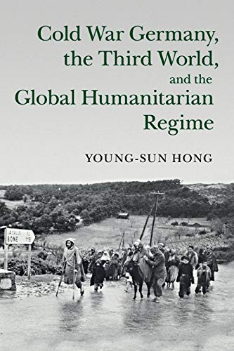 Beispielbild fr Cold War Germany, the Third World, and the Global Humanitarian Regime zum Verkauf von Better World Books