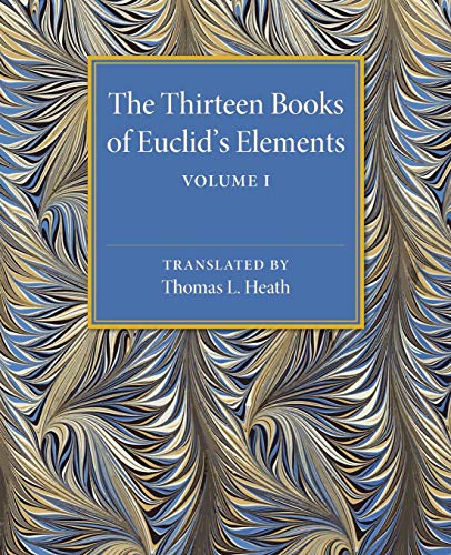 Stock image for The Thirteen Books Of Euclid's Elements Translated From The Text Of Heiberg By Sir Thomas L. Heath Volume I Introduction And Books I, II Second Edition Revised With Additions for sale by Cambridge Rare Books