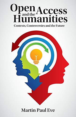 Beispielbild fr Open Access and the Humanities: Contexts, Controversies and the Future zum Verkauf von Anybook.com