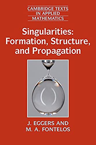 9781107485495: Singularities: Formation, Structure, and Propagation: 53 (Cambridge Texts in Applied Mathematics, Series Number 53)