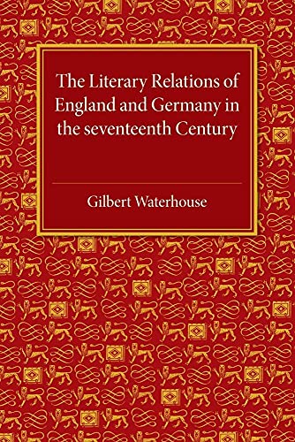 9781107486577: The Literary Relations of England and Germany: In the Seventeenth Century