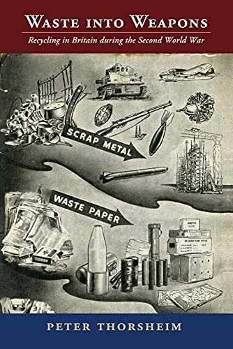 

Waste into Weapons: Recycling in Britain during the Second World War (Studies in Environment and History)