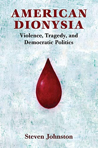 Stock image for American Dionysia: Violence, Tragedy, and Democratic Politics for sale by SecondSale