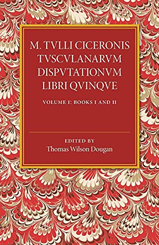 Stock image for M. TULLI CICERONIS TUSCULANARUM DISPUTATIONUM LIBRI QUINQUE: VOLUME 1, CONTAINING BOOKS I AND II : A REVISED TEXT WITH INTRODUCTION AND COMMENTARY AND A COLLATION OF NUMEROUS MSS for sale by Basi6 International