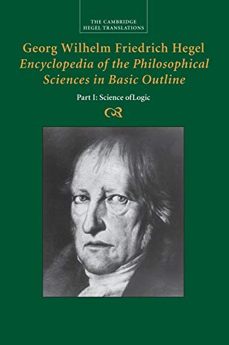 Beispielbild fr Georg Wilhelm Friedrich Hegel: Encyclopedia of the Philosophical Sciences in Basic Outline, Part 1, Science of Logic zum Verkauf von A Cappella Books, Inc.