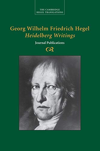 Stock image for Georg Wilhelm Friedrich Hegel: Heidelberg Writings: Journal Publications (Cambridge Hegel Translations) for sale by SecondSale