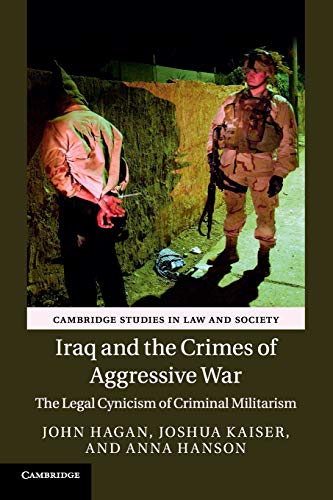 Beispielbild fr Iraq and the Crimes of Aggressive War: The Legal Cynicism of Criminal Militarism (Cambridge Studies in Law and Society) zum Verkauf von More Than Words