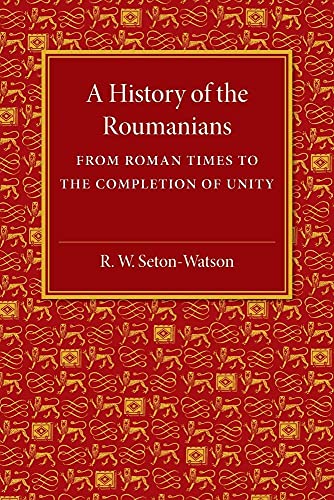9781107511583: A History of the Roumanians: From Roman Times to the Completion of Unity